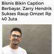 Bisnis Bikin Caption Berbayar, Zarry Hendrik sukses Raup Omset Rp 40 Juta